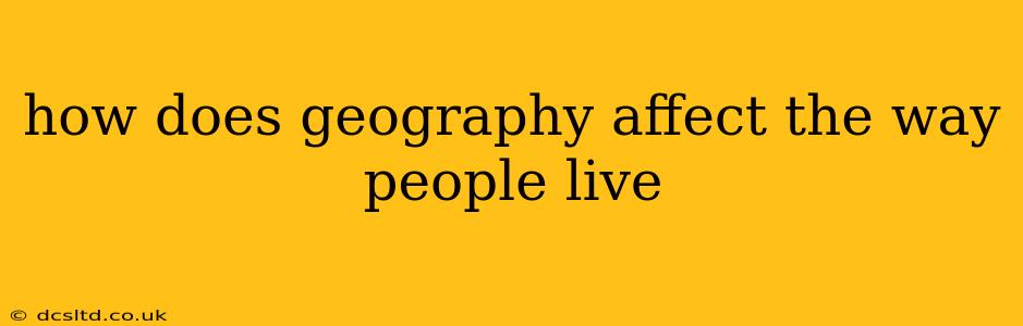how does geography affect the way people live