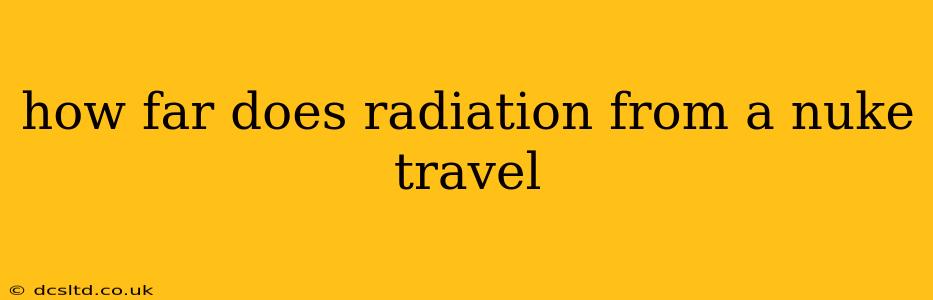 how far does radiation from a nuke travel
