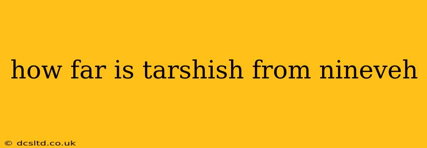 how far is tarshish from nineveh