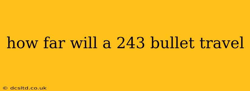 how far will a 243 bullet travel