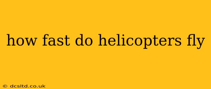 how fast do helicopters fly