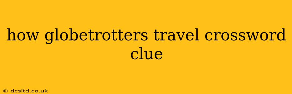 how globetrotters travel crossword clue