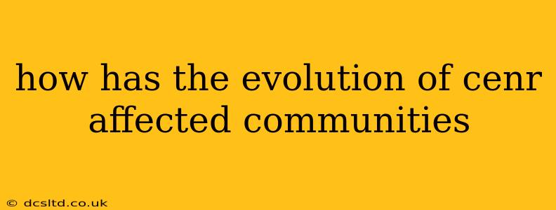 how has the evolution of cenr affected communities