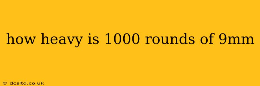 how heavy is 1000 rounds of 9mm
