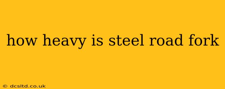 how heavy is steel road fork