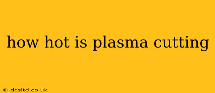 how hot is plasma cutting