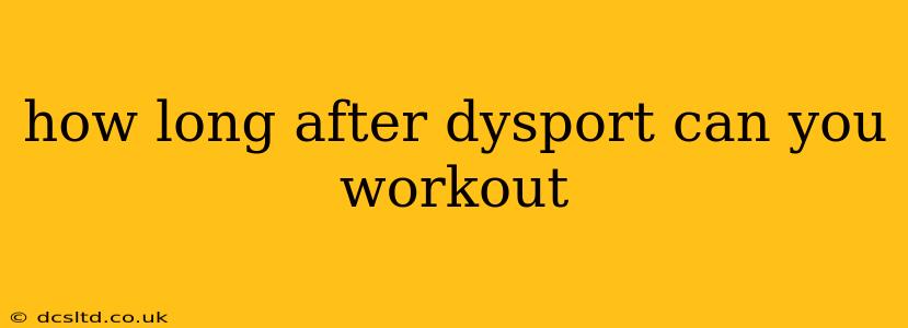 how long after dysport can you workout