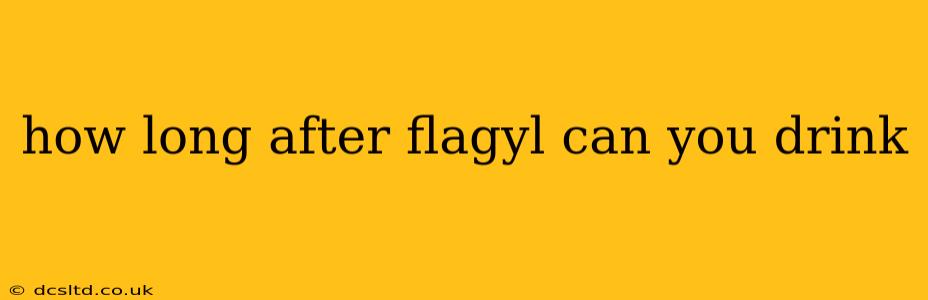 how long after flagyl can you drink