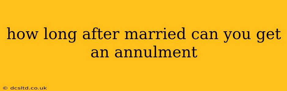how long after married can you get an annulment