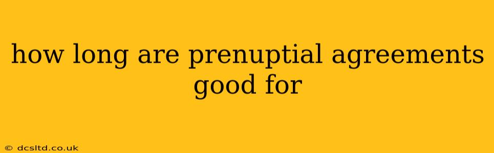 how long are prenuptial agreements good for