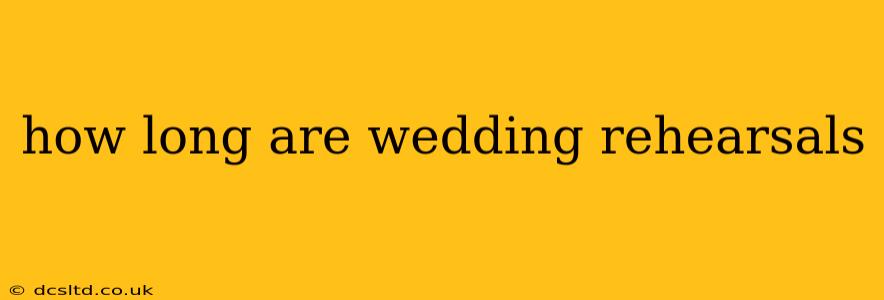 how long are wedding rehearsals