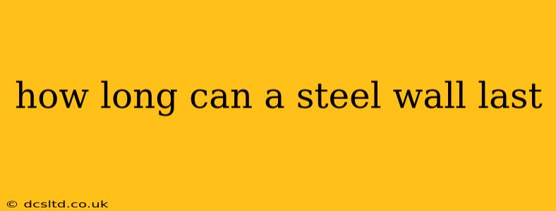 how long can a steel wall last