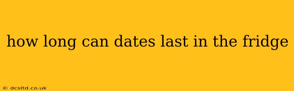how long can dates last in the fridge