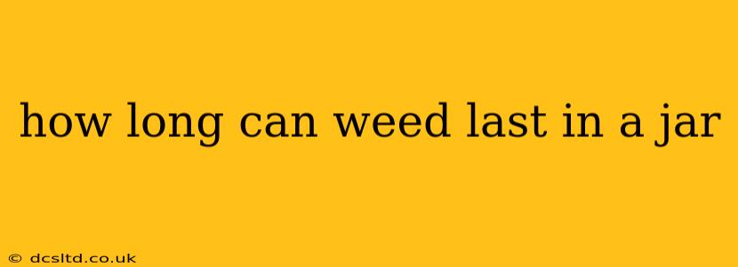 how long can weed last in a jar