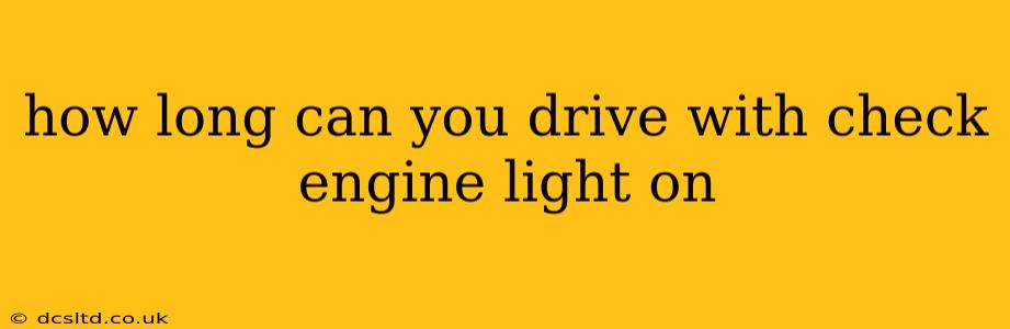 how long can you drive with check engine light on