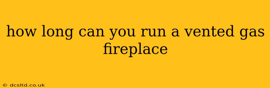 how long can you run a vented gas fireplace