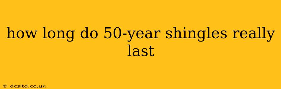 how long do 50-year shingles really last