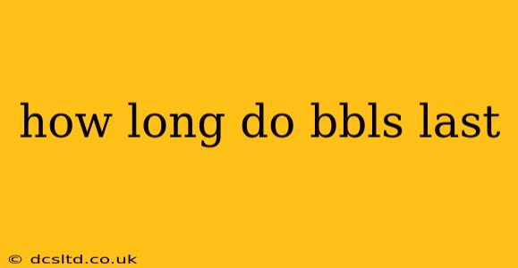 how long do bbls last