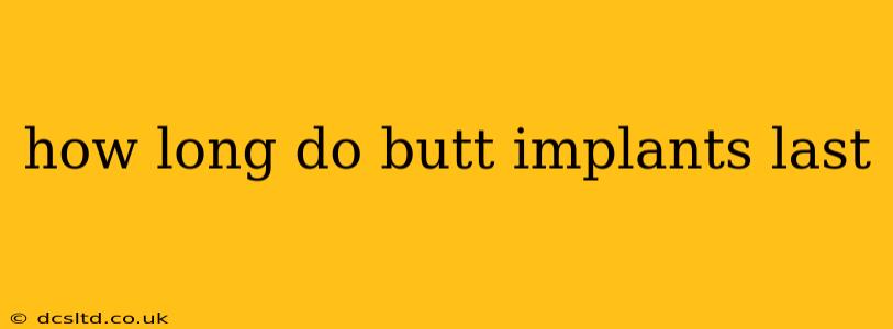 how long do butt implants last