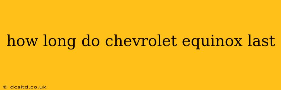 how long do chevrolet equinox last