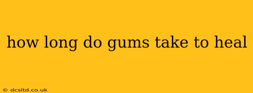 how long do gums take to heal