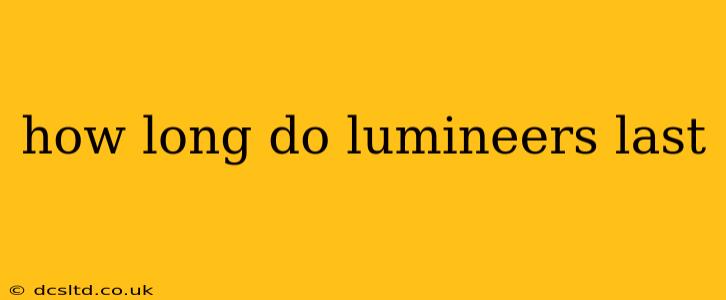 how long do lumineers last