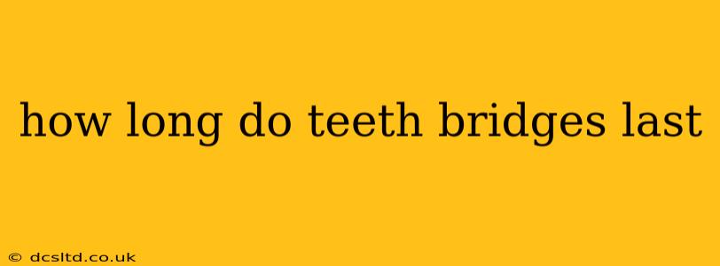 how long do teeth bridges last