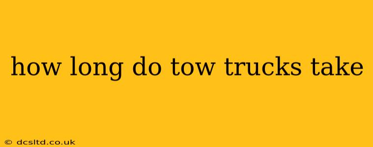 how long do tow trucks take