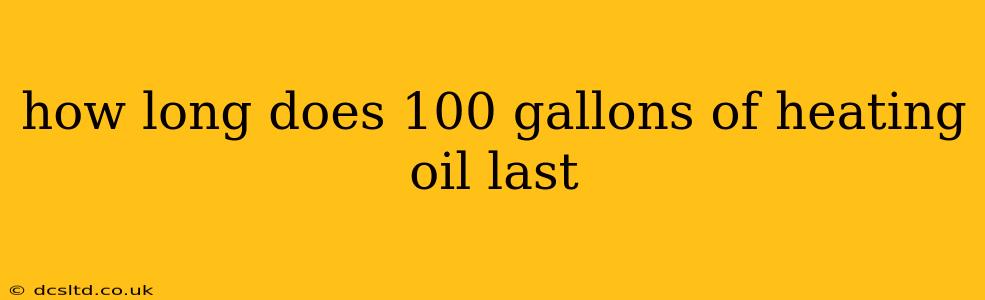how long does 100 gallons of heating oil last