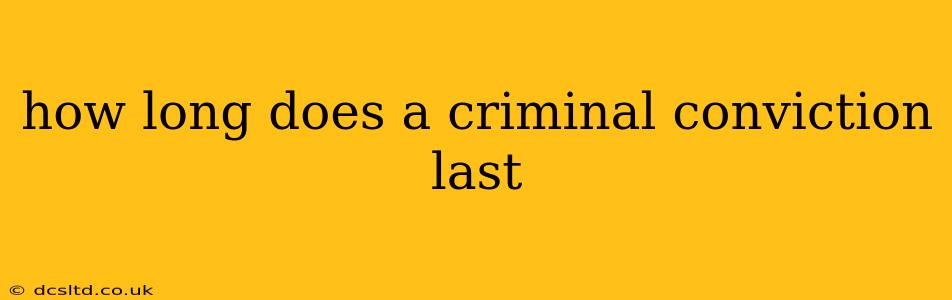 how long does a criminal conviction last