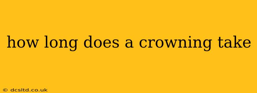 how long does a crowning take