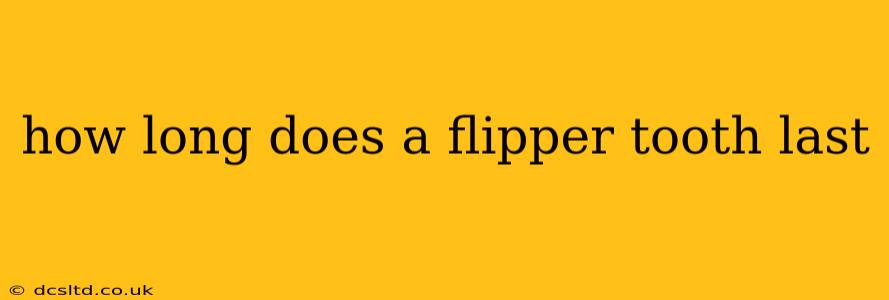 how long does a flipper tooth last
