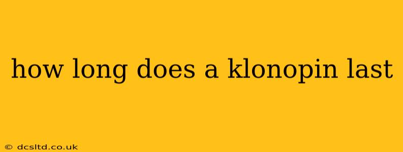 how long does a klonopin last