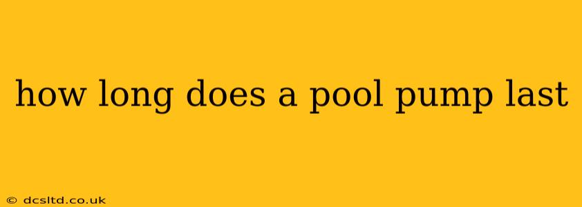 how long does a pool pump last