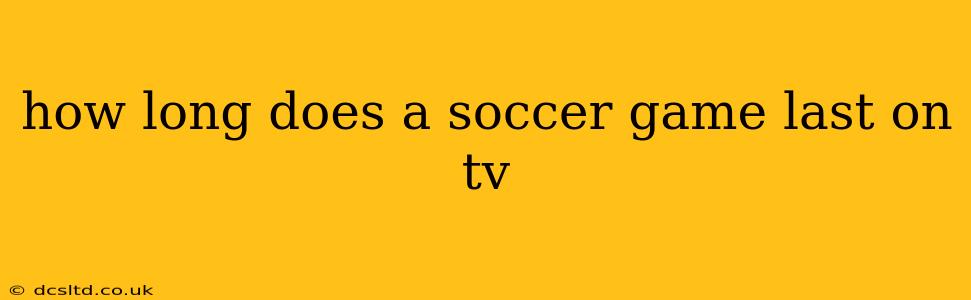 how long does a soccer game last on tv