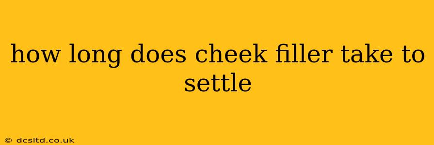 how long does cheek filler take to settle