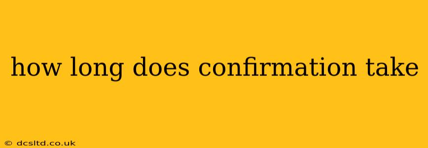 how long does confirmation take
