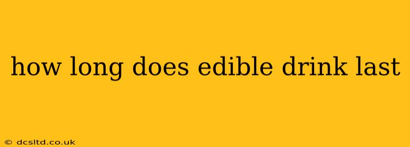 how long does edible drink last
