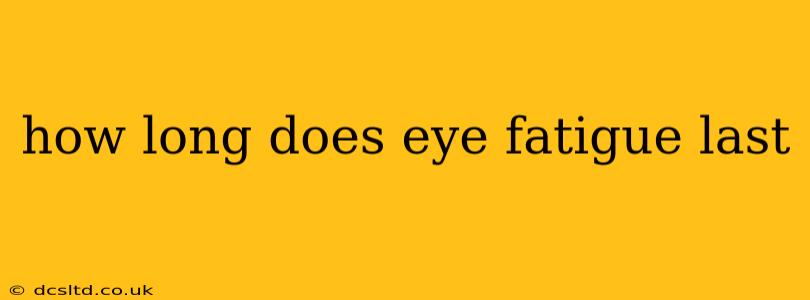how long does eye fatigue last