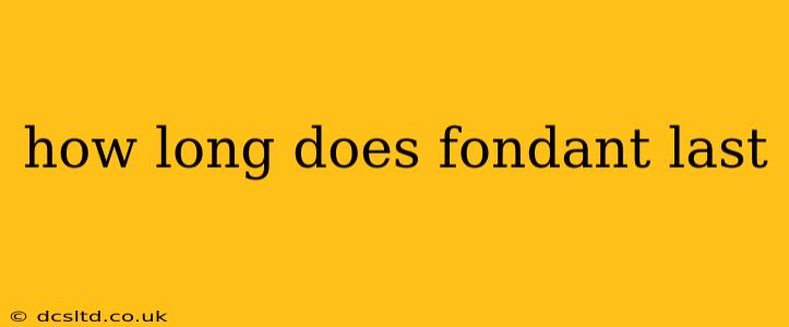 how long does fondant last