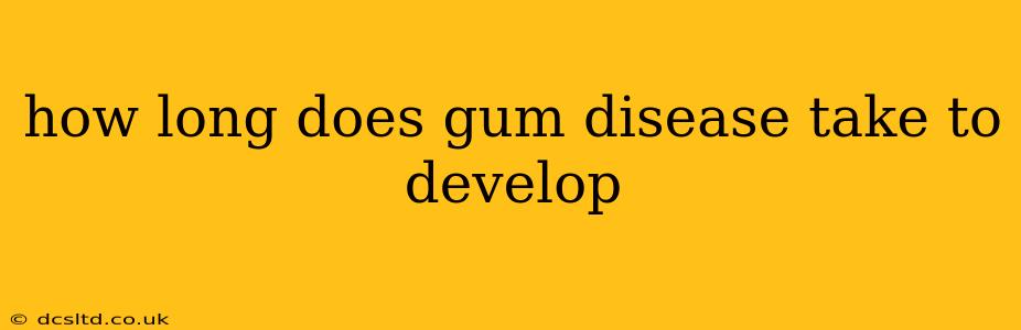 how long does gum disease take to develop