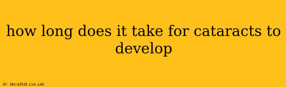 how long does it take for cataracts to develop