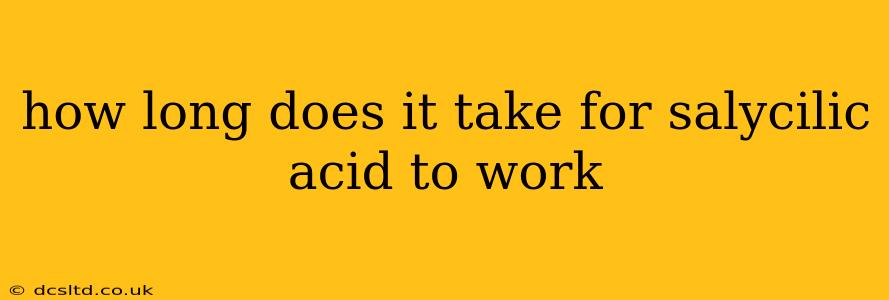 how long does it take for salycilic acid to work