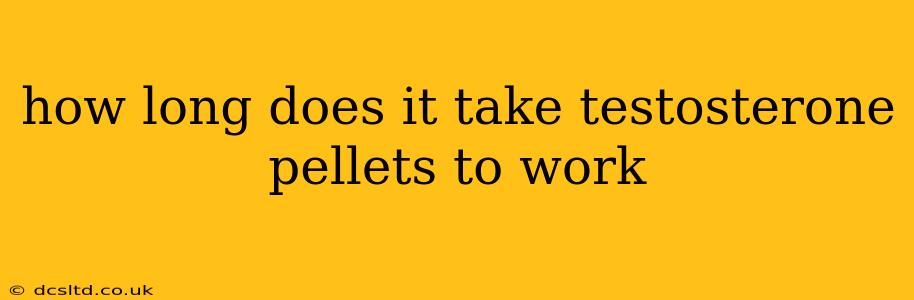 how long does it take testosterone pellets to work