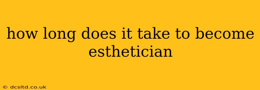 how long does it take to become esthetician