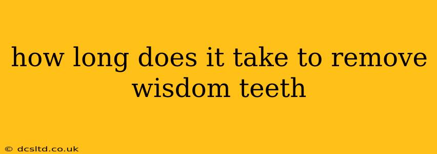 how long does it take to remove wisdom teeth