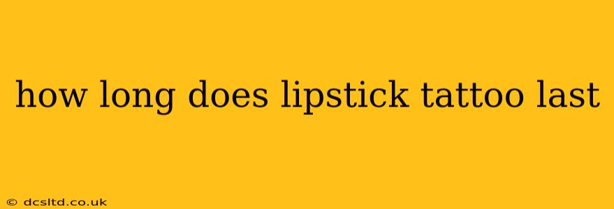 how long does lipstick tattoo last