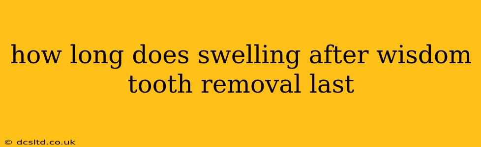 how long does swelling after wisdom tooth removal last