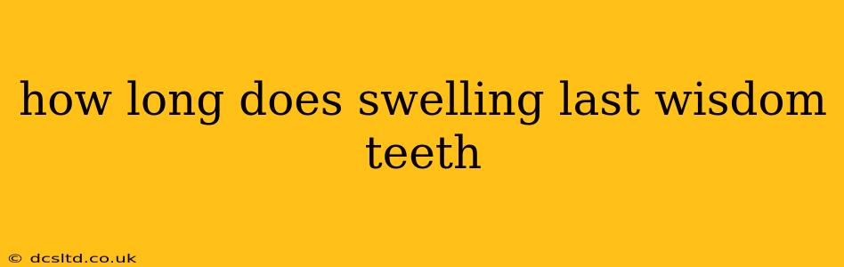 how long does swelling last wisdom teeth