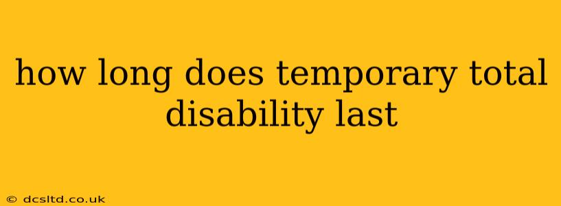 how long does temporary total disability last